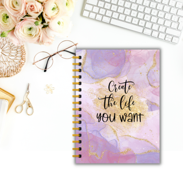 Create The Life You Want Journal